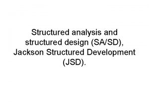 Structured analysis and structured design SASD Jackson Structured