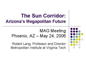 The Sun Corridor Arizonas Megapolitan Future MAG Meeting