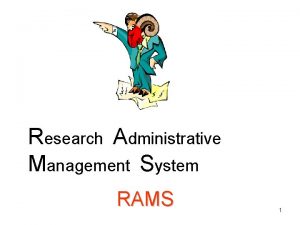 Research Administrative Management System RAMS 1 Goal 1