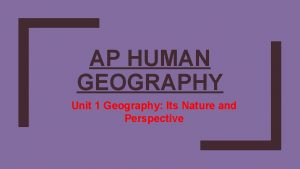 AP HUMAN GEOGRAPHY Unit 1 Geography Its Nature