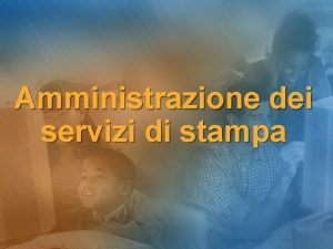 Amministrazione dei servizi di stampa Sommario u u