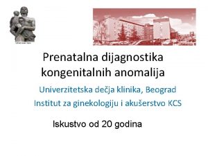 Prenatalna dijagnostika kongenitalnih anomalija Univerzitetska deja klinika Beograd