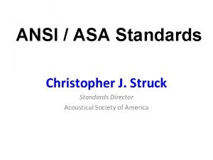 ANSI ASA Standards Christopher J Struck Standards Director