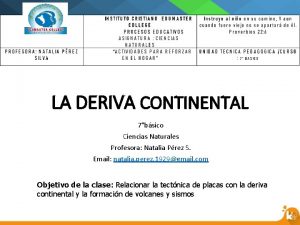 LA DERIVA CONTINENTAL 7bsico Ciencias Naturales Profesora Natalia