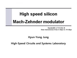 High speed silicon MachZehnder modulator Bandwidth of 10