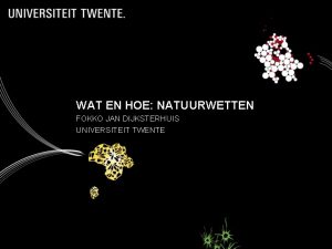 WAT EN HOE NATUURWETTEN FOKKO JAN DIJKSTERHUIS UNIVERSITEIT