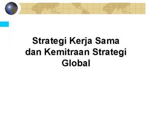 Strategi Kerja Sama dan Kemitraan Strategi Global Kemitraan