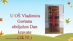 U O Vladimira Gortana obiljeen Dan kravate 18