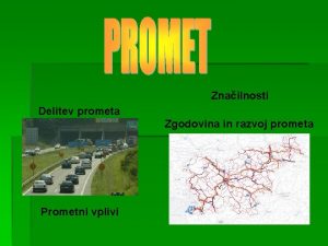 Znailnosti Delitev prometa Zgodovina in razvoj prometa Prometni