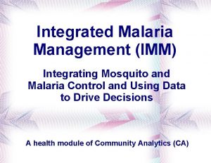 Integrated Malaria Management IMM Integrating Mosquito and Malaria