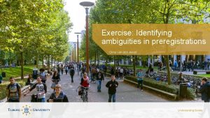 Exercise Identifying ambiguities in preregistrations Olmo van den