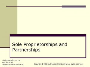 Sole Proprietorships and Partnerships Slides developed by Les