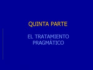 QUINTA PARTE EL TRATAMIENTO PRAGMTICO Esquema general Adaptacin