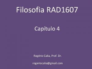 Filosofia RAD 1607 Captulo 4 Rogrio Calia Prof