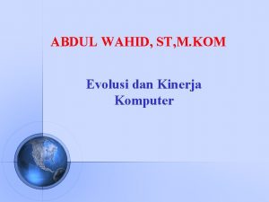 ABDUL WAHID ST M KOM Evolusi dan Kinerja