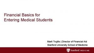 Financial Basics for Entering Medical Students Marti Trujillo