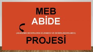 MEB ABDE AKADEMIK BECERILERIN ZLENMESI VE DEERLENDIRILMESI PROJES