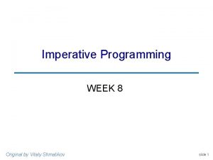 Imperative Programming WEEK 8 Original by Vitaly Shmatikov