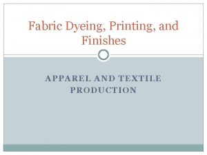Fabric Dyeing Printing and Finishes APPAREL AND TEXTILE