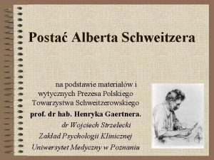 Posta Alberta Schweitzera na podstawie materiaw i wytycznych