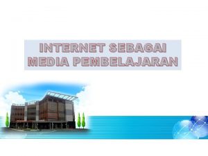 INTERNET SEBAGAI MEDIA PEMBELAJARAN INTERNET INTERCONNECTED NETWORK Definisi