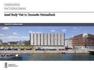 DANMARKS NATIONALBANK Israel Study Visit to Danmarks Nationalbank