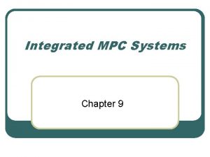 Integrated MPC Systems Chapter 9 Topics l MPC