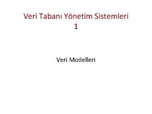 Veri Taban Ynetim Sistemleri 1 Veri Modelleri Veri