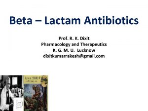 Beta Lactam Antibiotics Prof R K Dixit Pharmacology