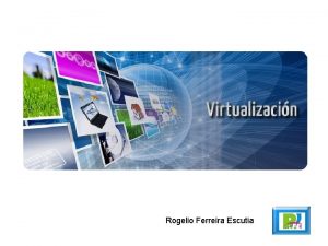 Rogelio Ferreira Escutia Conceptos Definicin En Informtica virtualizacin