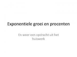 Exponentiele groei en procenten En weer een opdracht