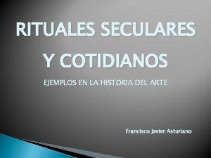 RITUALES SECULARES Y COTIDIANOS EJEMPLOS EN LA HISTORIA