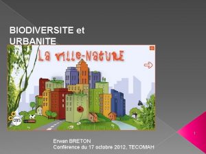 BIODIVERSITE et URBANITE 1 Erwan BRETON Confrence du