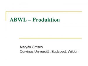 ABWL Produktion Mtys Gritsch Corvinus Universitt Budapest Wildom