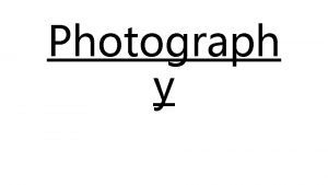 Photograph y What is Photography the word photography