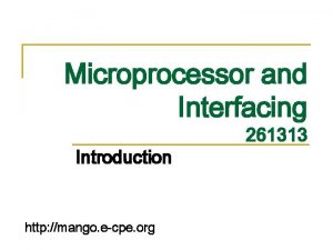 Microprocessor and Interfacing Introduction http mango ecpe org