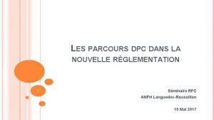 LES PARCOURS DPC DANS LA NOUVELLE RGLEMENTATION 1