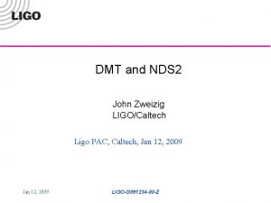 DMT and NDS 2 John Zweizig LIGOCaltech Ligo