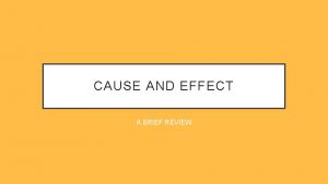 CAUSE AND EFFECT A BRIEF REVIEW CAUSE AND