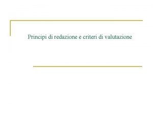 Principi di redazione e criteri di valutazione Il