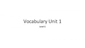 Unit 1 level g vocab