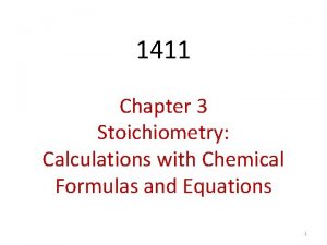 1411 Chapter 3 Stoichiometry Calculations with Chemical Formulas