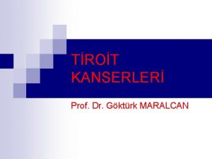 TROT KANSERLER Prof Dr Gktrk MARALCAN TANIDAK PULARI