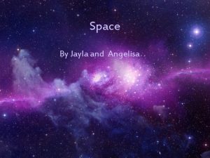 Space By Jayla and Angelisa What is a