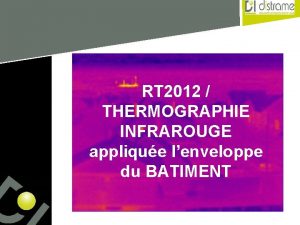 RT 2012 THERMOGRAPHIE INFRAROUGE applique lenveloppe du BATIMENT