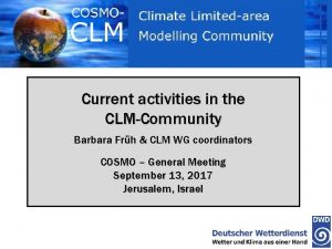 Current activities in the CLMCommunity Barbara Frh CLM