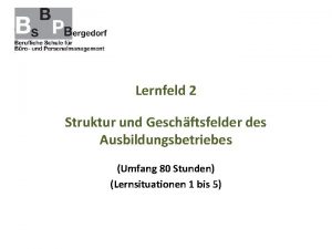 Lernfeld 2 Struktur und Geschftsfelder des Ausbildungsbetriebes Umfang