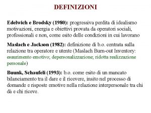 DEFINIZIONI Edelwich e Brodsky 1980 progressiva perdita di