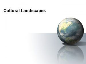 Cultural Landscapes Local vs Popular Culture Local Culture