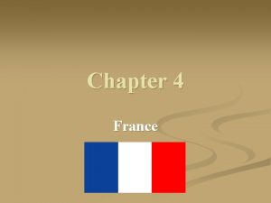 Chapter 4 France France n n Country name